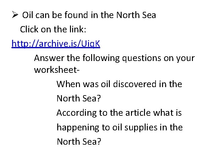 Ø Oil can be found in the North Sea Click on the link: http: