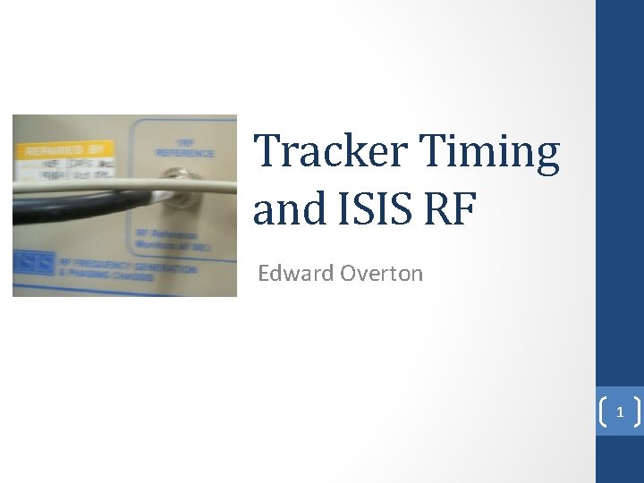 Tracker Timing and ISIS RF Edward Overton 1 
