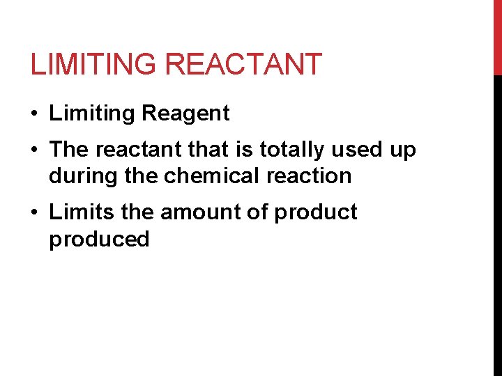 LIMITING REACTANT • Limiting Reagent • The reactant that is totally used up during