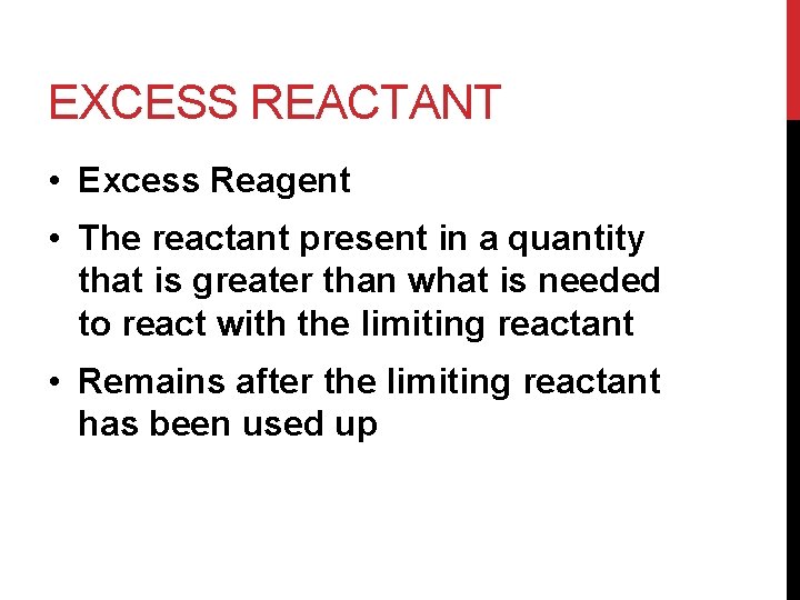 EXCESS REACTANT • Excess Reagent • The reactant present in a quantity that is