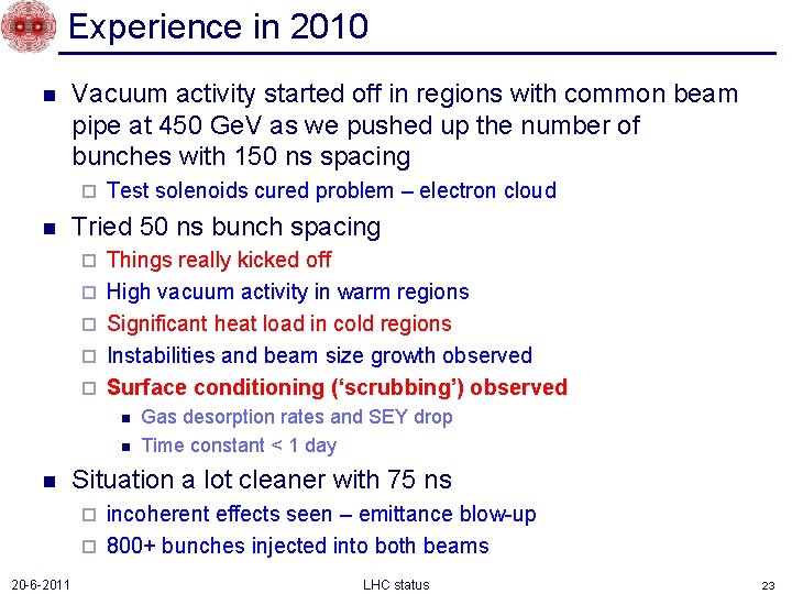 Experience in 2010 n Vacuum activity started off in regions with common beam pipe