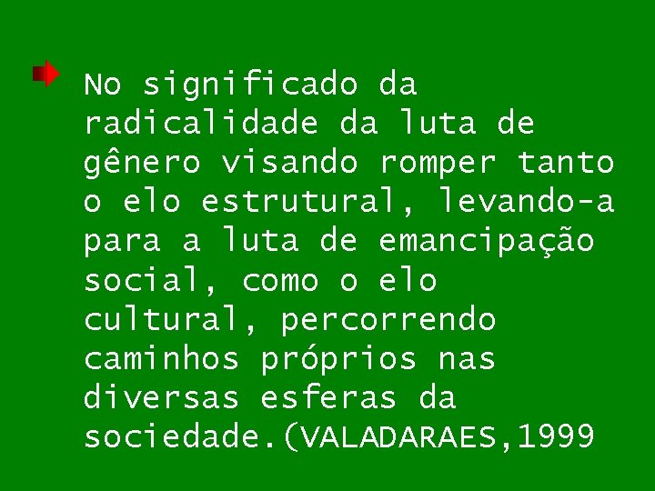 No significado da radicalidade da luta de gênero visando romper tanto o elo estrutural,