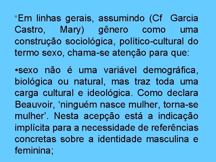 “Em linhas gerais, assumindo (Cf Garcia Castro, Mary) gênero como uma construção sociológica, político-cultural