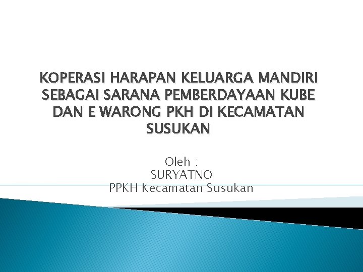 KOPERASI HARAPAN KELUARGA MANDIRI SEBAGAI SARANA PEMBERDAYAAN KUBE DAN E WARONG PKH DI KECAMATAN