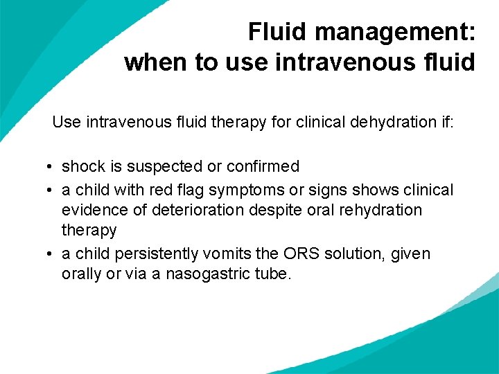 Fluid management: when to use intravenous fluid Use intravenous fluid therapy for clinical dehydration