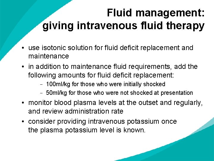 Fluid management: giving intravenous fluid therapy • use isotonic solution for fluid deficit replacement