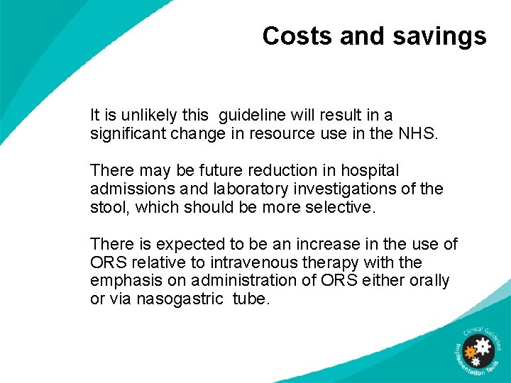 Costs and savings It is unlikely this guideline will result in a significant change