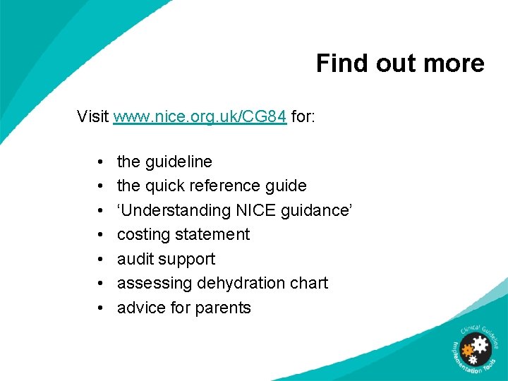 Find out more Visit www. nice. org. uk/CG 84 for: • • the guideline