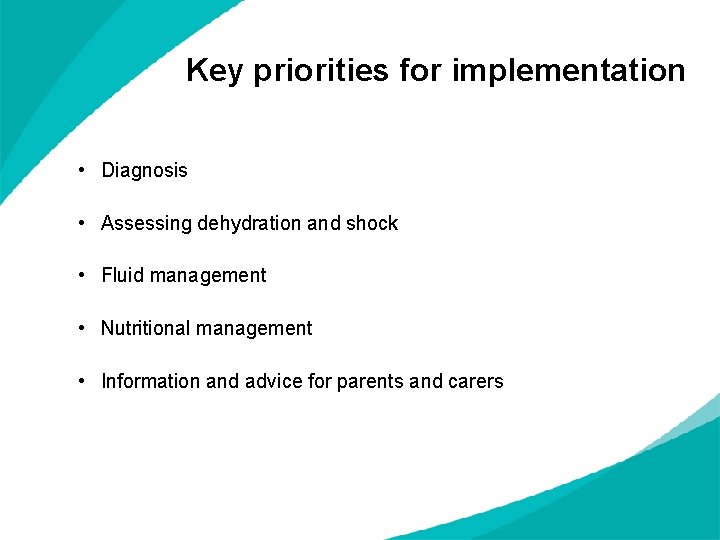 Key priorities for implementation • Diagnosis • Assessing dehydration and shock • Fluid management