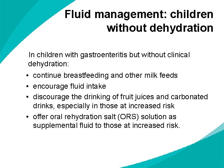 Fluid management: children without dehydration In children with gastroenteritis but without clinical dehydration: •