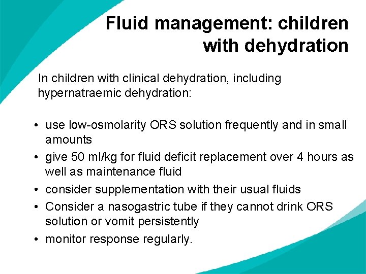 Fluid management: children with dehydration In children with clinical dehydration, including hypernatraemic dehydration: •