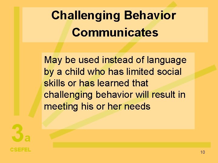 Challenging Behavior Communicates May be used instead of language by a child who has