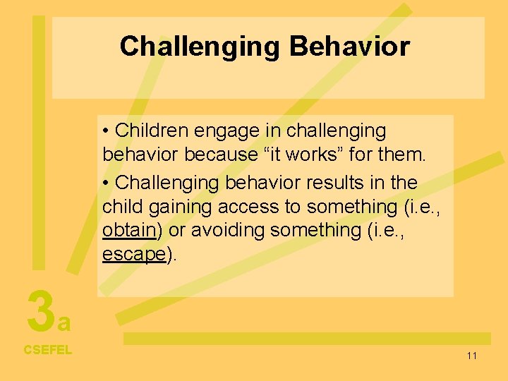 Challenging Behavior • Children engage in challenging behavior because “it works” for them. •