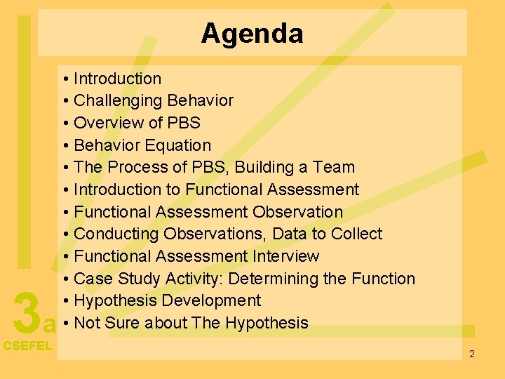 Agenda 3 a CSEFEL • Introduction • Challenging Behavior • Overview of PBS •