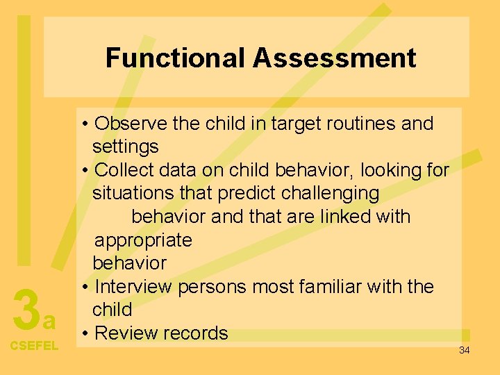 Functional Assessment 3 a CSEFEL • Observe the child in target routines and settings