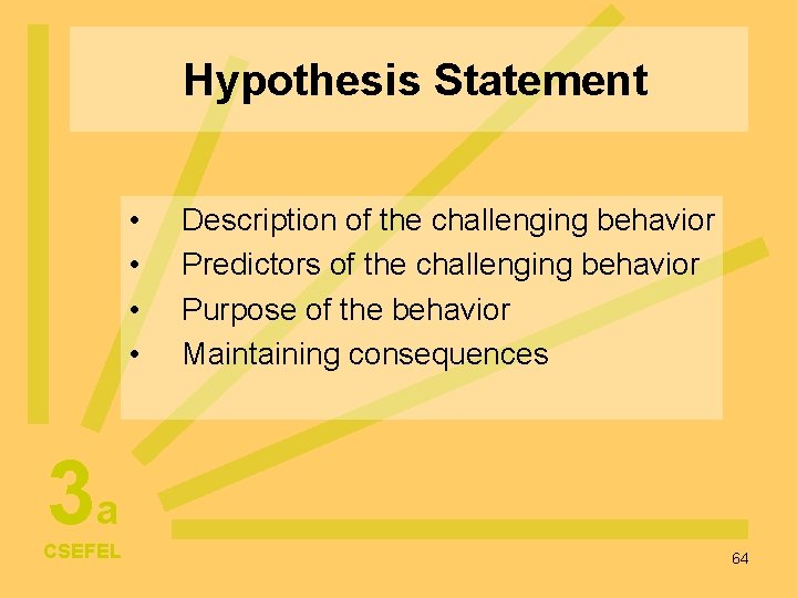 Hypothesis Statement • • Description of the challenging behavior Predictors of the challenging behavior