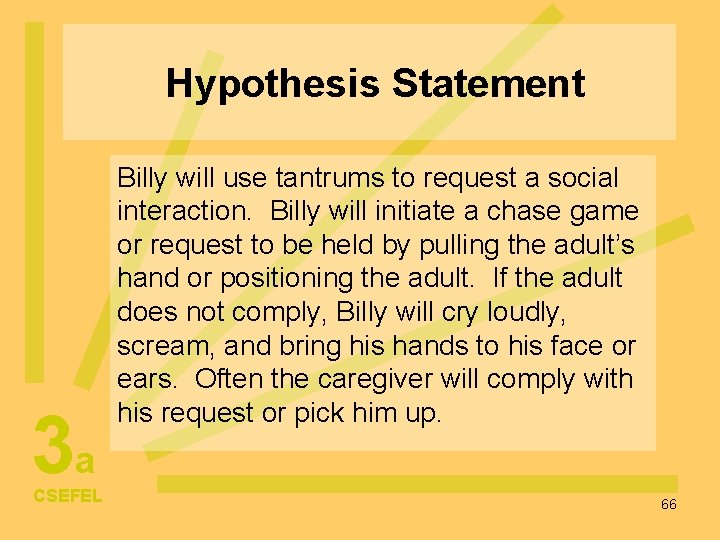Hypothesis Statement 3 a CSEFEL Billy will use tantrums to request a social interaction.