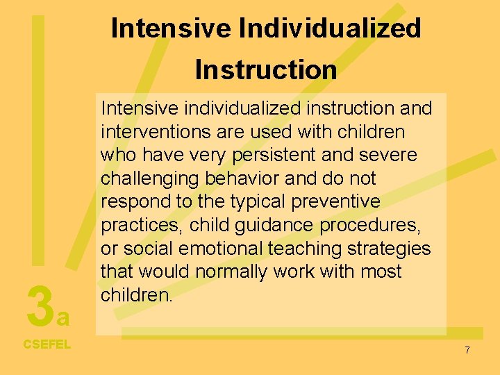 Intensive Individualized Instruction 3 a CSEFEL Intensive individualized instruction and interventions are used with