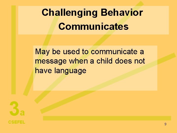 Challenging Behavior Communicates May be used to communicate a message when a child does