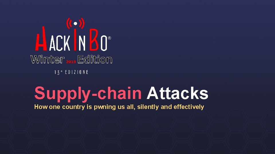 Supply-chain Attacks How one country is pwning us all, silently and effectively 