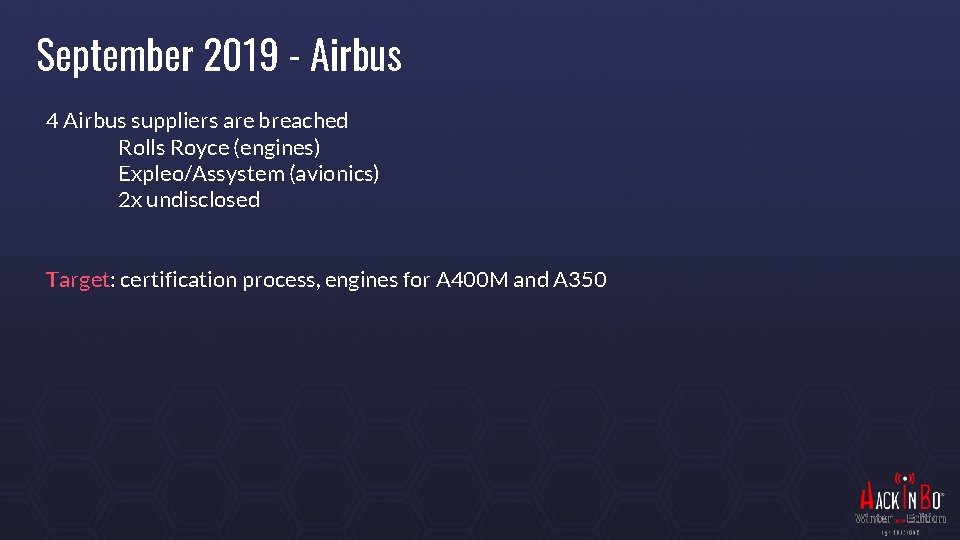 September 2019 - Airbus 4 Airbus suppliers are breached Rolls Royce (engines) Expleo/Assystem (avionics)
