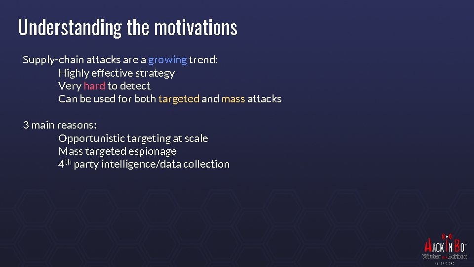 Understanding the motivations Supply-chain attacks are a growing trend: Highly effective strategy Very hard