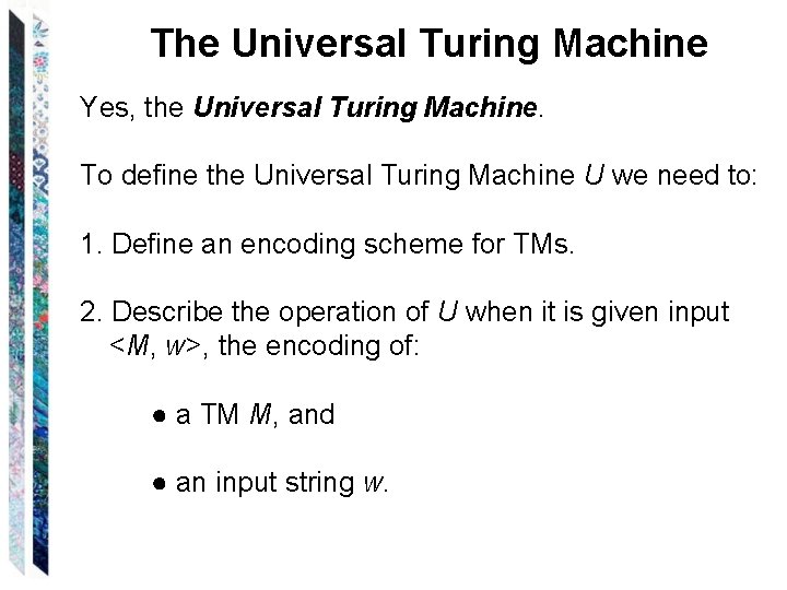 The Universal Turing Machine Yes, the Universal Turing Machine. To define the Universal Turing