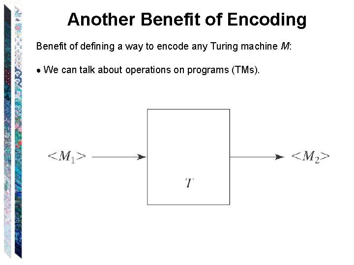 Another Benefit of Encoding Benefit of defining a way to encode any Turing machine