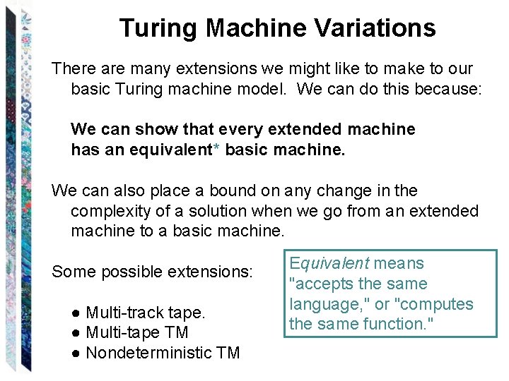 Turing Machine Variations There are many extensions we might like to make to our