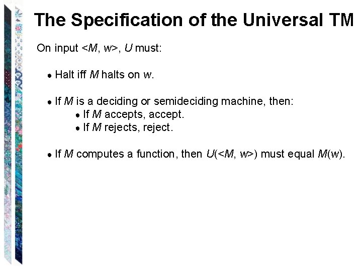 The Specification of the Universal TM On input <M, w>, U must: ● Halt