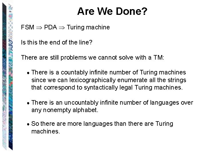 Are We Done? FSM PDA Turing machine Is this the end of the line?