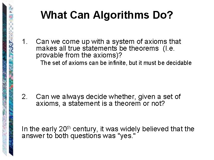 What Can Algorithms Do? 1. Can we come up with a system of axioms