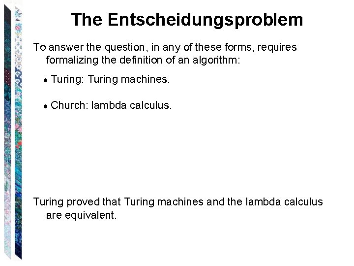 The Entscheidungsproblem To answer the question, in any of these forms, requires formalizing the