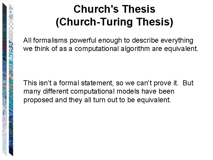 Church's Thesis (Church-Turing Thesis) All formalisms powerful enough to describe everything we think of