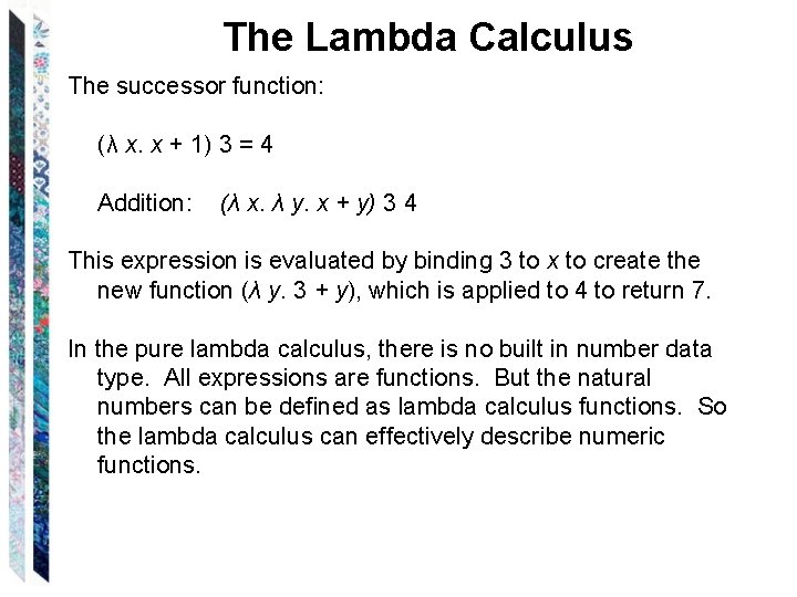 The Lambda Calculus The successor function: (λ x. x + 1) 3 = 4