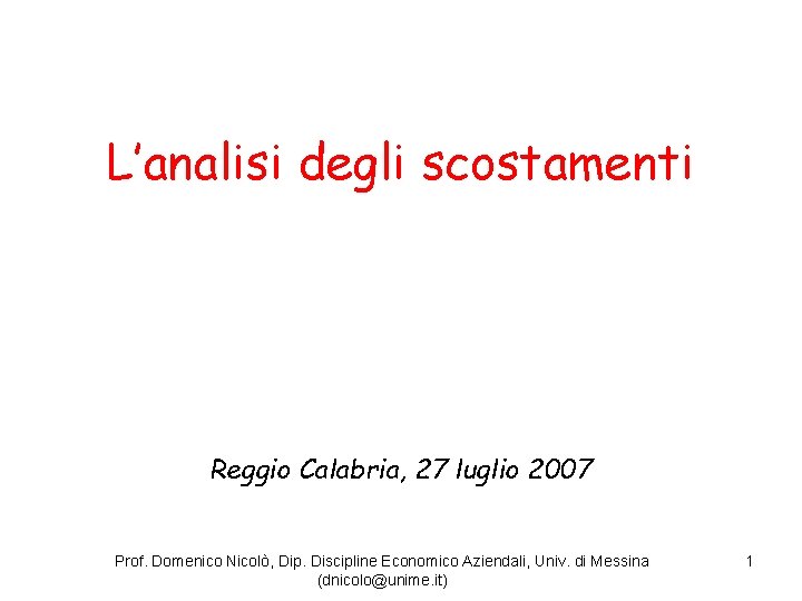 L’analisi degli scostamenti Reggio Calabria, 27 luglio 2007 Prof. Domenico Nicolò, Dip. Discipline Economico