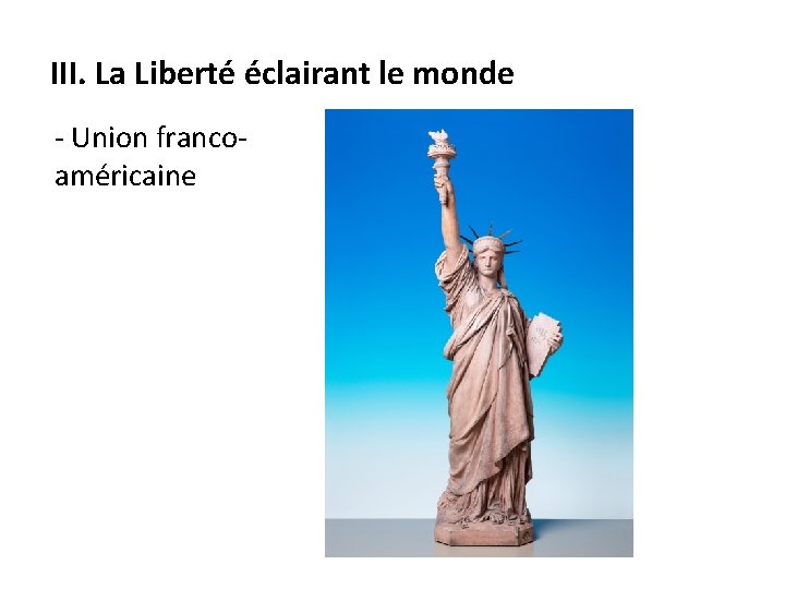 III. La Liberté éclairant le monde - Union francoaméricaine 