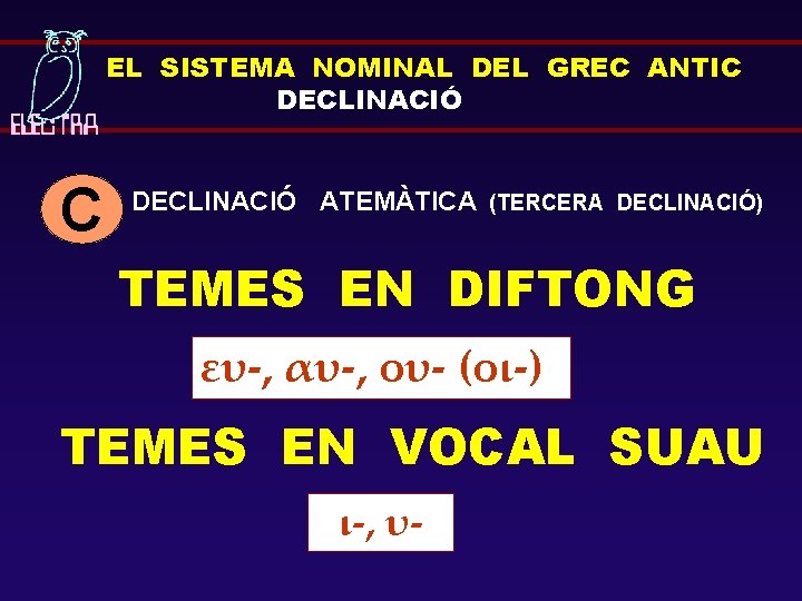 EL SISTEMA NOMINAL DEL GREC ANTIC DECLINACIÓ ATEMÀTICA (TERCERA DECLINACIÓ) TEMES EN DIFTONG ευ-,