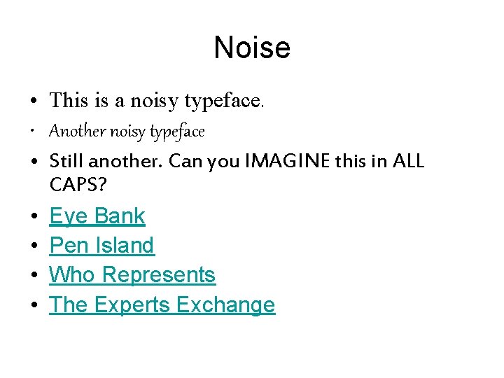 Noise • This is a noisy typeface. • Another noisy typeface • Still another.