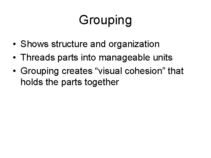 Grouping • Shows structure and organization • Threads parts into manageable units • Grouping