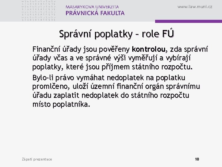 www. law. muni. cz Správní poplatky – role FÚ Finanční úřady jsou pověřeny kontrolou,