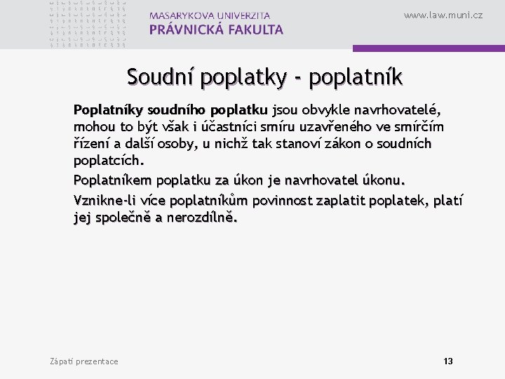 www. law. muni. cz Soudní poplatky - poplatník Poplatníky soudního poplatku jsou obvykle navrhovatelé,