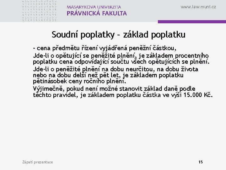 www. law. muni. cz Soudní poplatky – základ poplatku - cena předmětu řízení vyjádřená