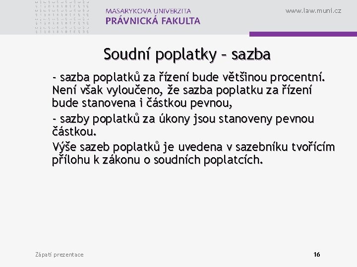 www. law. muni. cz Soudní poplatky – sazba - sazba poplatků za řízení bude