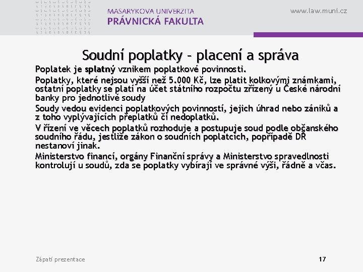 www. law. muni. cz Soudní poplatky – placení a správa Poplatek je splatný vznikem