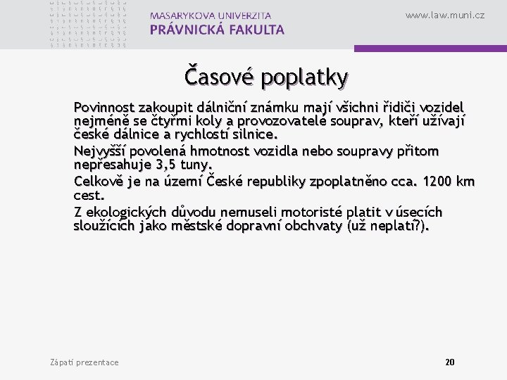 www. law. muni. cz Časové poplatky Povinnost zakoupit dálniční známku mají všichni řidiči vozidel
