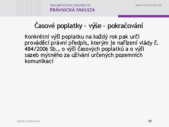 www. law. muni. cz Časové poplatky – výše – pokračování Konkrétní výši poplatku na