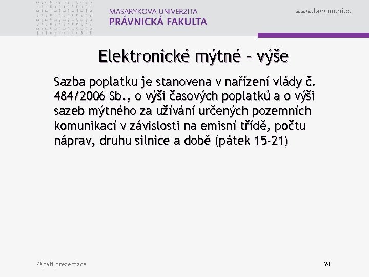 www. law. muni. cz Elektronické mýtné – výše Sazba poplatku je stanovena v nařízení