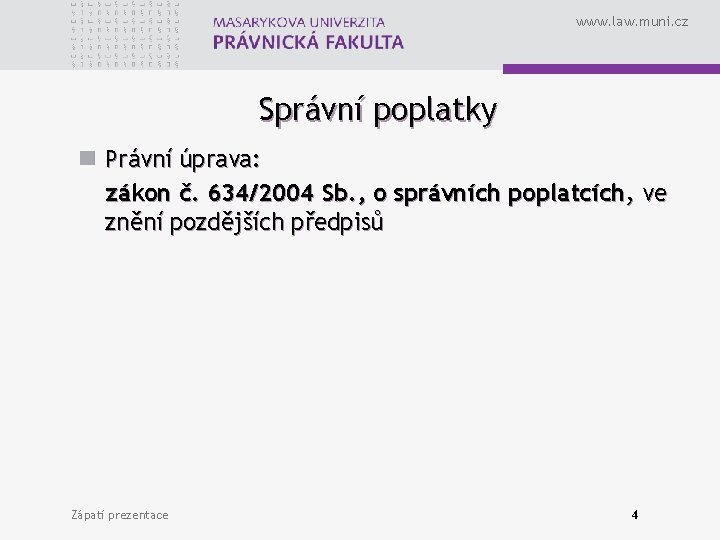 www. law. muni. cz Správní poplatky n Právní úprava: zákon č. 634/2004 Sb. ,