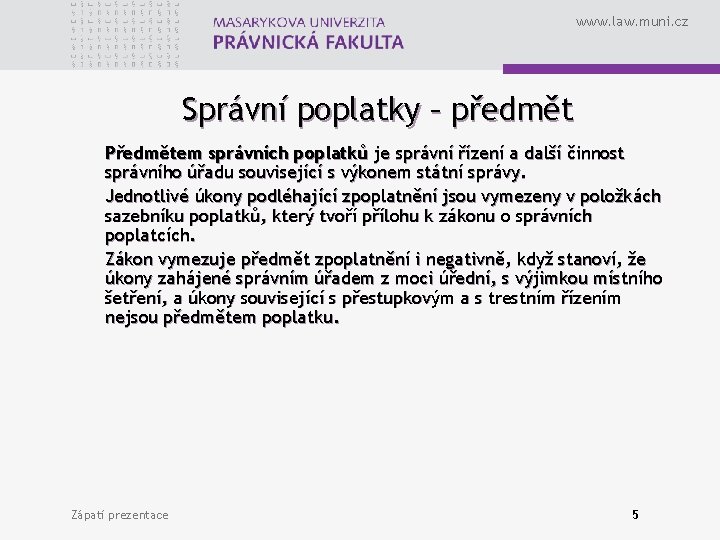 www. law. muni. cz Správní poplatky – předmět Předmětem správních poplatků je správní řízení